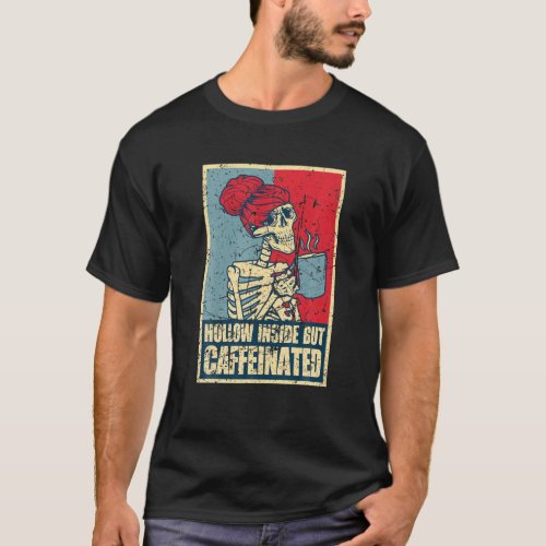 Hollow Inside But Caffeinated Coffee Skeleton Wome T_Shirt