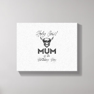 Holly Cow Mum Of The Birthday Boy Highland Cow 1st Canvas Print