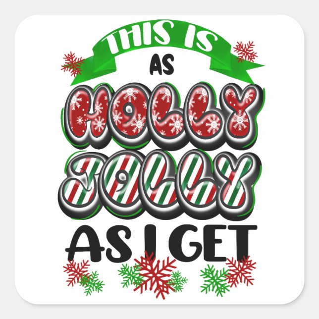 Holly Jolly as I Get, Jolly Xmas Funny Holiday Square Sticker (Front)