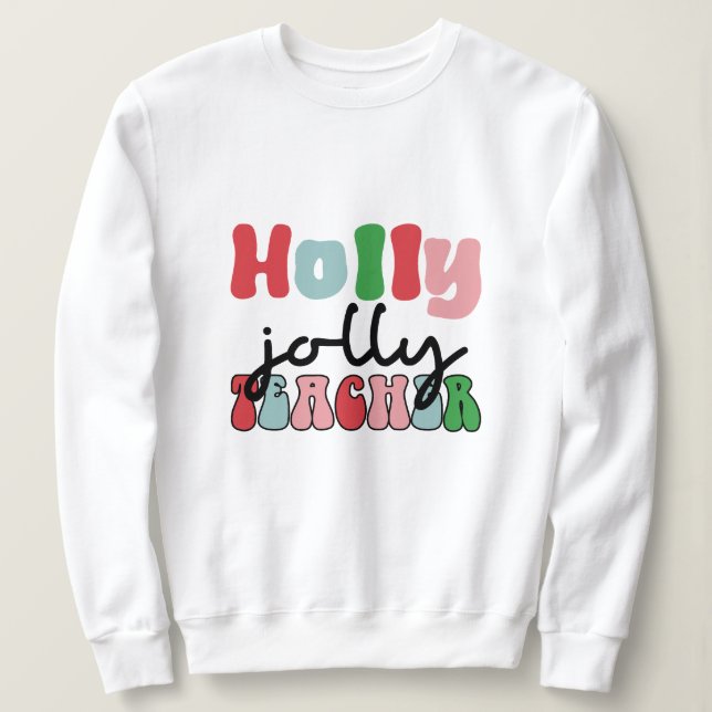 Holly jolly teacher christmas sweatshirt (Design Front)