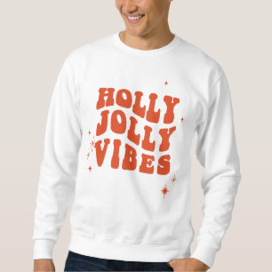 Holly Jolly Vibes - A Cheerful Holiday Message Sweatshirt