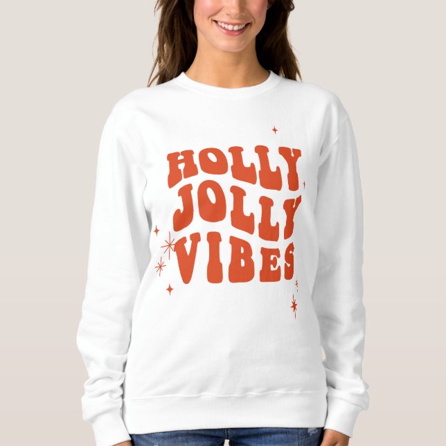 Holly Jolly Vibes - A Cheerful Holiday Message Sweatshirt (Front)