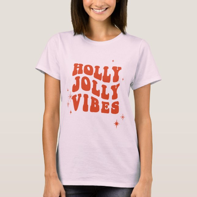 Holly Jolly Vibes - A Cheerful Holiday Message T-Shirt (Front)