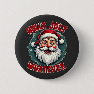 Holly Joly Whatever Funny Santa Clause Christmas Button