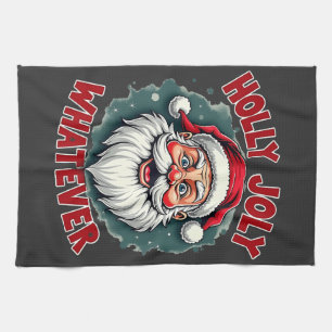Holly Joly Whatever Funny Santa Clause Christmas Kitchen Towel