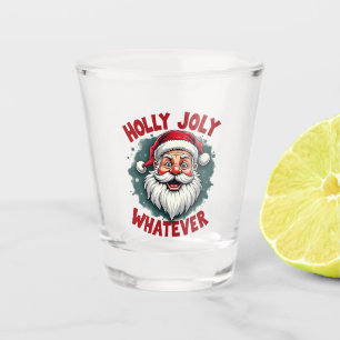 Holly Joly Whatever Funny Santa Clause Christmas Shot Glass