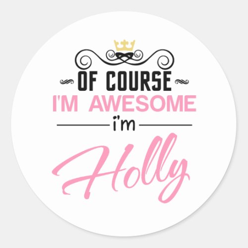 Holly Of Course Im Awesome Name Classic Round Sticker