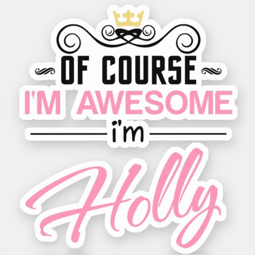 Holly Of Course Im Awesome Name Sticker