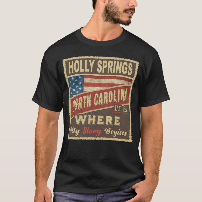 HOLLY SPRINGS, NC It's where my Story begins T-Shirt (Front)