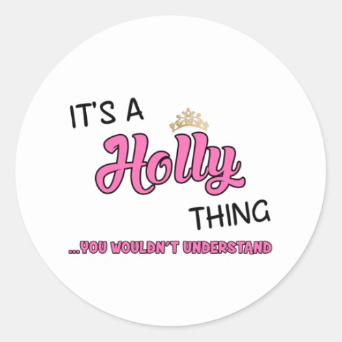 Holly thing you wouldnt understand classic round sticker