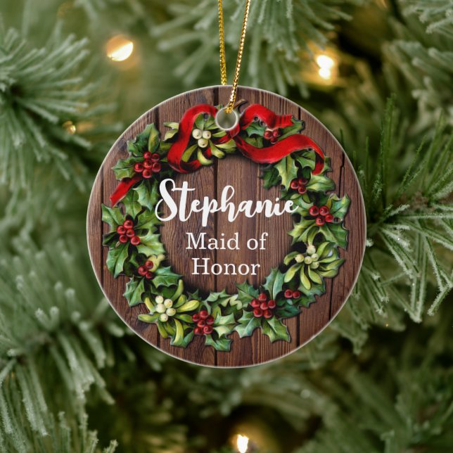 Holly Wreath Maid of Honor Custom Wedding Party Ceramic Ornament (Tree)