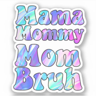 Holographic Mama Mommy Mom Bruh Sticker