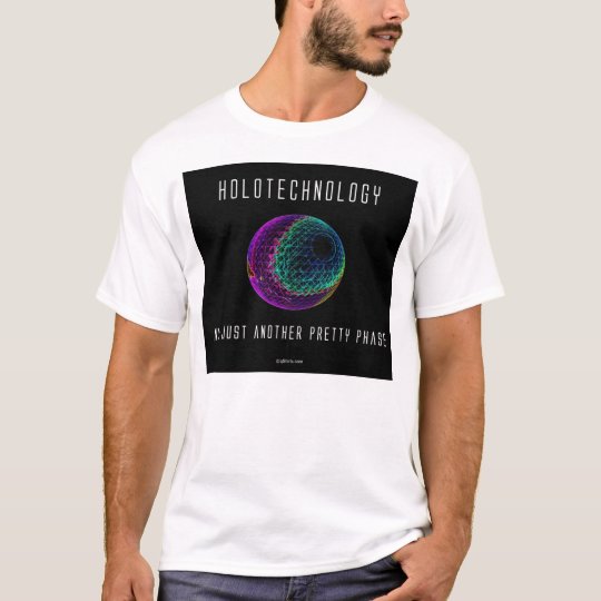 Holotechnology. Not just another pretty phase. 2 T-Shirt