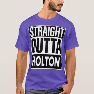 Holton Name Straight Outta Holton T-Shirt