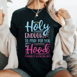 Holy And Hood Christian T-Shirt<br><div class="desc">Embrace your faith and fierceness with this bold and witty t-shirt. "Holy enough to pray for you, hood enough to swing on you" speaks to the multi-faceted woman who balances spirituality with a touch of sass. Perfect for church, brunch, or everyday wear, this shirt is sure to turn heads and...</div>