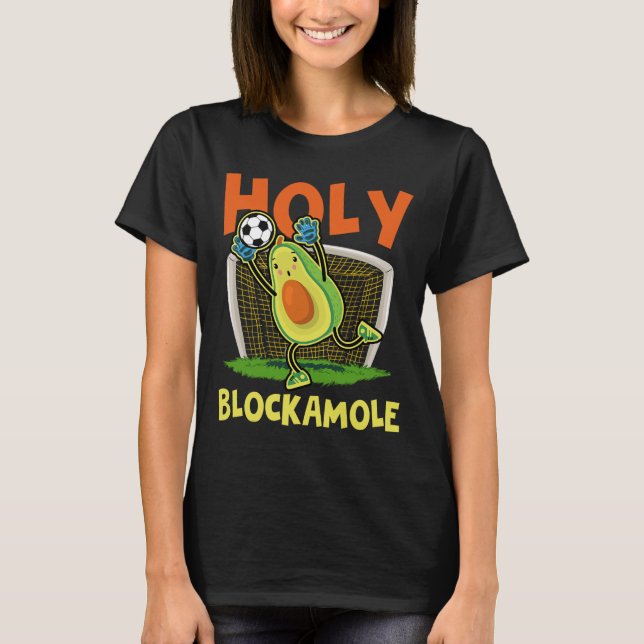 Holy Blockamole Soccer Blocker Shirt Funny Avocado (Front)