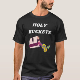 HOLY BUCKETS T-Shirt