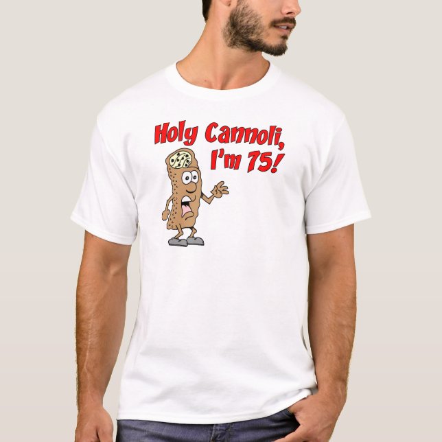 Holy Cannoli I'm 75 Italian Humor T-Shirt (Front)