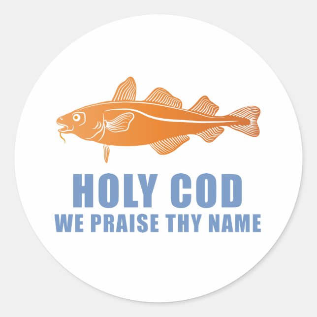 Holy Cod, We Praise Thy Name Classic Round Sticker (Front)