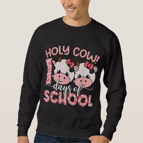 Holy Cow 100 Days Of School 100th Day Teacher Girl Sweatshirt