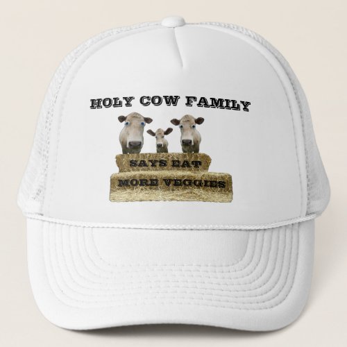 HOLY COW FAMILY_Says eat more veggies_hat Trucker Hat