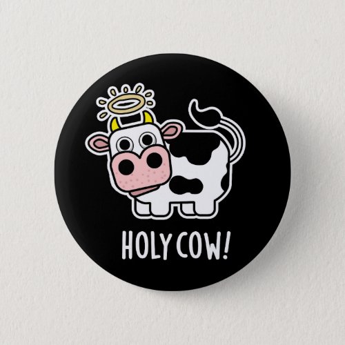 Holy Cow Funny Animal Pun Dark BG Button