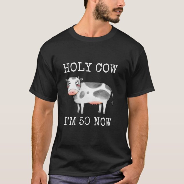 Holy Cow I m 50 Now Funny 50th Birthday Fifty Year T-Shirt (Front)