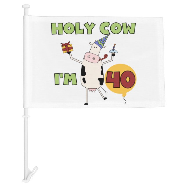 Holy Cow I'm 40 40th Birthday Car Flag (Front)