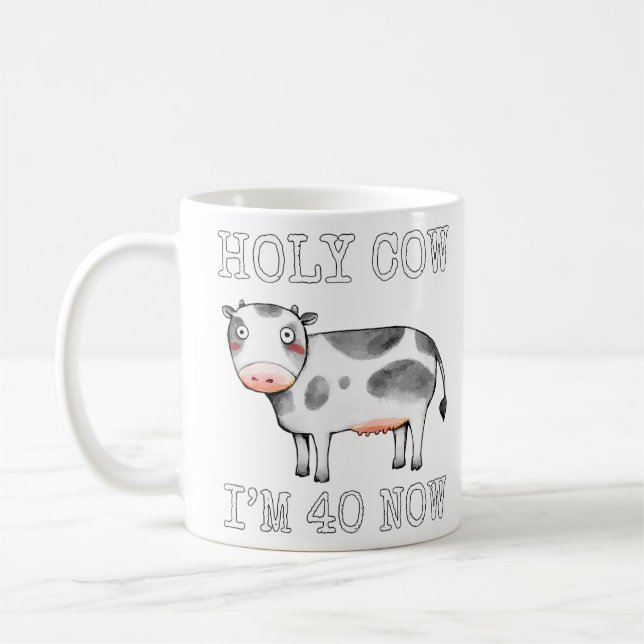 Holy Cow I'm 40 Now Funny 40th Birthday Forty Year Coffee Mug (Left)