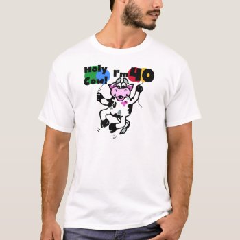 Holy Cow I'm 40 Tshirts And Gifts by birthdayTshirts at Zazzle