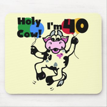 Holy Cow I'm 40 Tshirts And Gifts Mouse Pad by birthdayTshirts at Zazzle