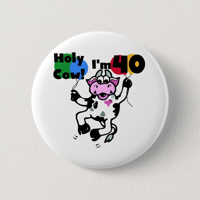 Holy Cow I'm 40 Tshirts and Gifts Pinback Button (Front)