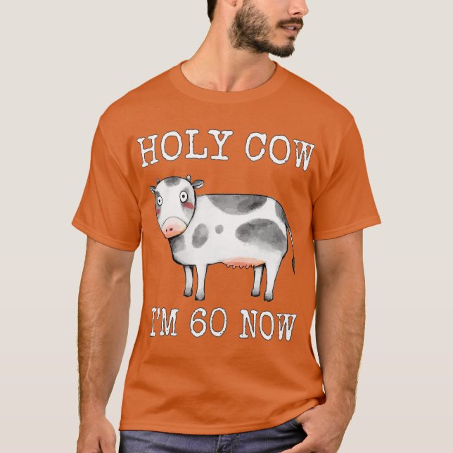 Holy Cow I'm 60 Now Funny 60th Birthday Sixty Year T-Shirt (Front)