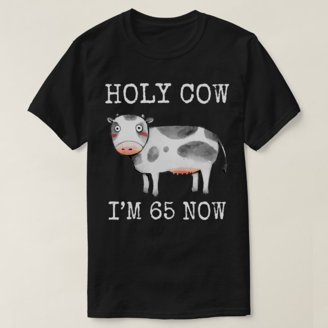 Holy Cow I'm 65 Now Funny 65th Birthday Sixty Five T-Shirt (Design Front)