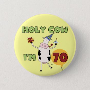 Holy Cow I'm 70 Birthday Tshirts And Gifts Button by birthdayTshirts at Zazzle