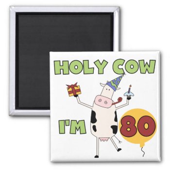 Holy Cow I'm 80 Birthday T-shirts And Gifts Magnet by birthdayTshirts at Zazzle