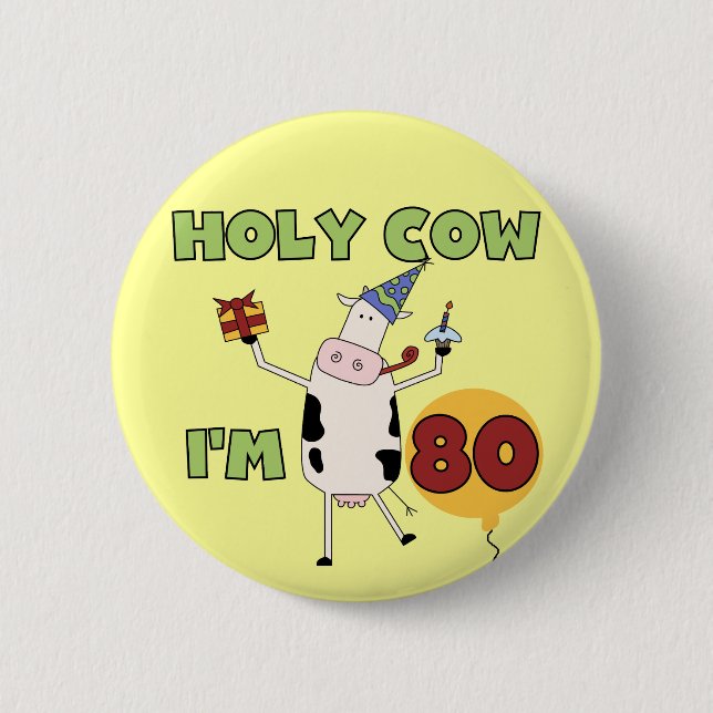 Holy Cow I'm 80 Birthday T-shirts and Gifts Pinback Button (Front)