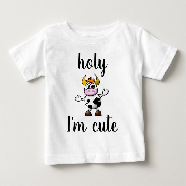 Holy Cow I'm Cute Baby T-Shirt (Front)