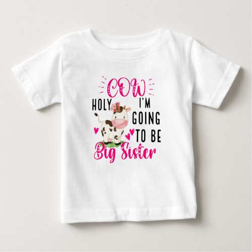 Holy Cow Im Going to Be a Big Sister Baby T_Shirt