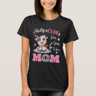 Holy Cow I'm Going To Be A Mom Pregnancy Announcem T-Shirt