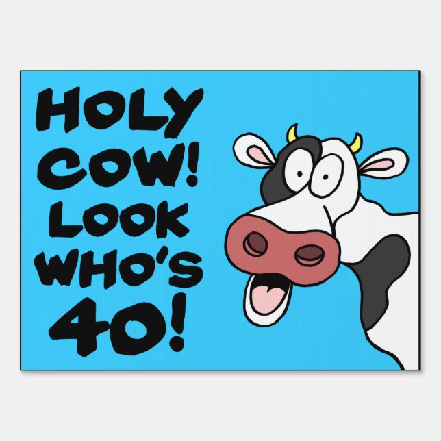 Holy Cow Look Who's 40 Sign (Front)