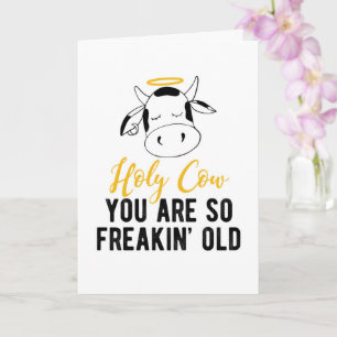 Holy Cow You Are So Freakin Old Birthday Card