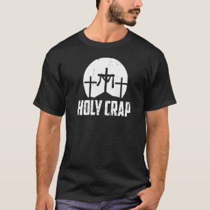 Holy Crap  Atheist Humor Atheism Anti Christian Je T-Shirt
