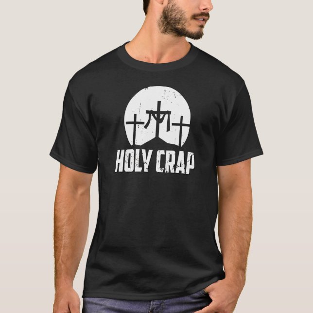 Holy Crap  Atheist Humor Atheism Anti Christian Je T-Shirt (Front)