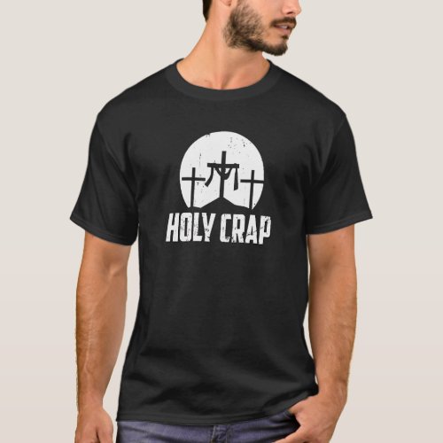 Holy Crap  Atheist Humor Atheism Anti Christian Je T_Shirt