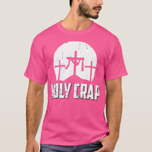 Holy Crap Funny Atheist Humor Atheism 1 T-Shirt