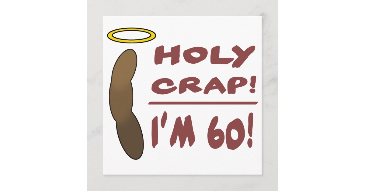 Holy Crap I m 60 Zazzle Holy Crap I m 60 Zazzle