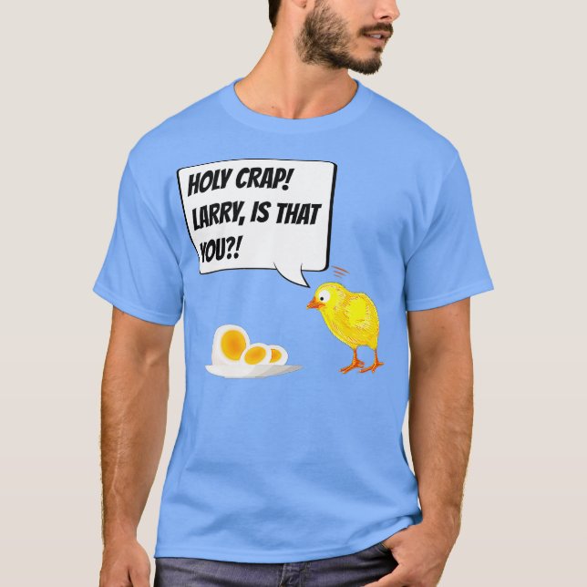 Holy Crap Larry is That You  Funny Chicken Egg T-Shirt (Front)
