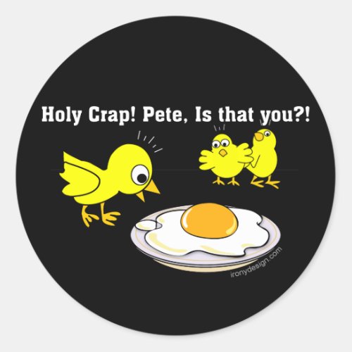 Holy Crap Pete is that you Classic Round Sticker