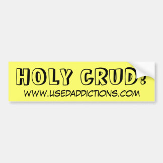 HOLY CRUD!, www.usedaddictions.com Bumper Sticker